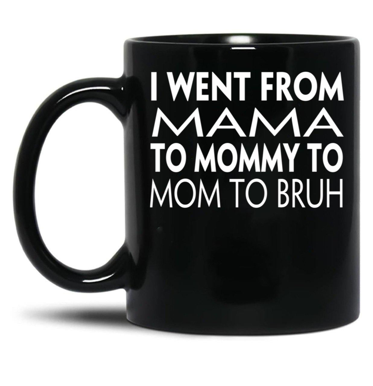 I Went From Mama To Mommy To Mom To Bruh (43) Black Coffee Mug