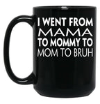 I Went From Mama To Mommy To Mom To Bruh (43) Black Coffee Mug