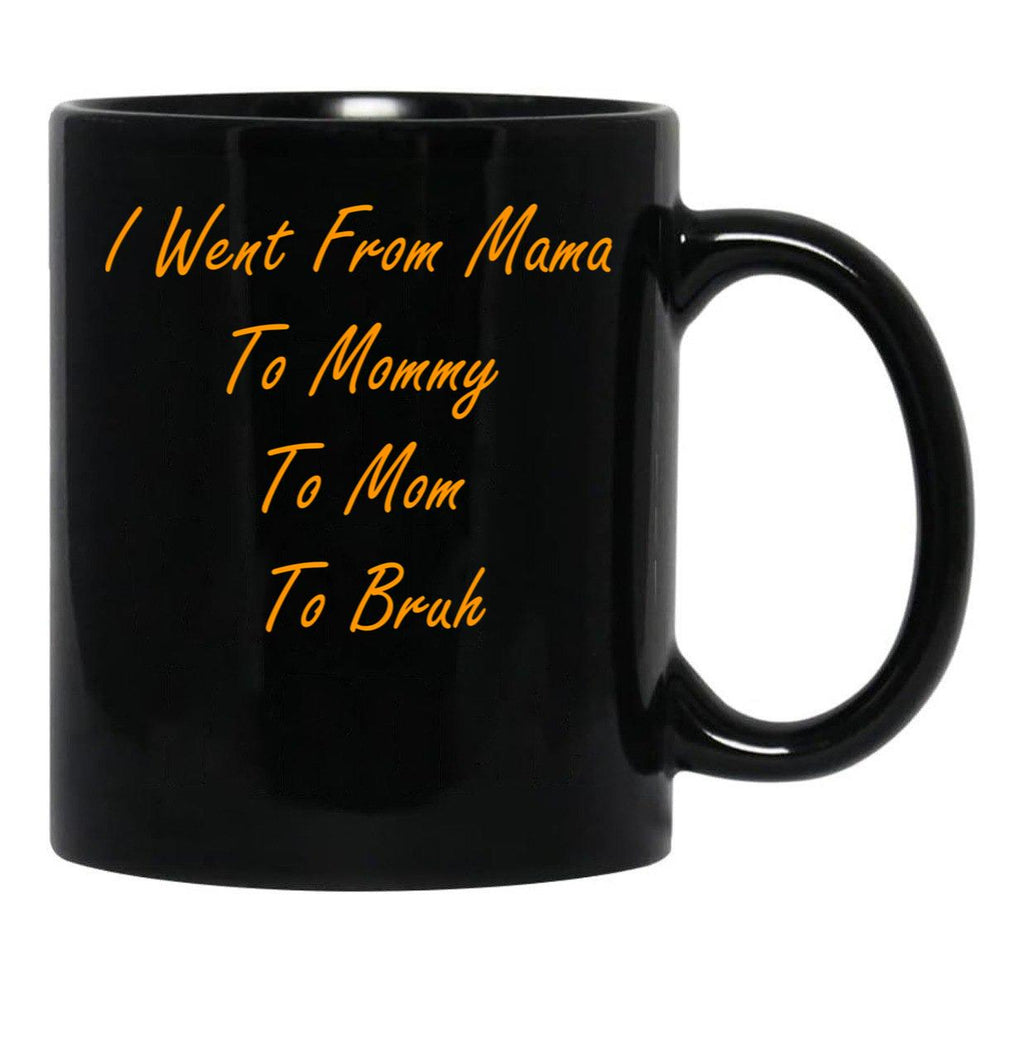 I Went From Mama To Mommy To Mom To Bruh (44) Black Coffee Mug - Black