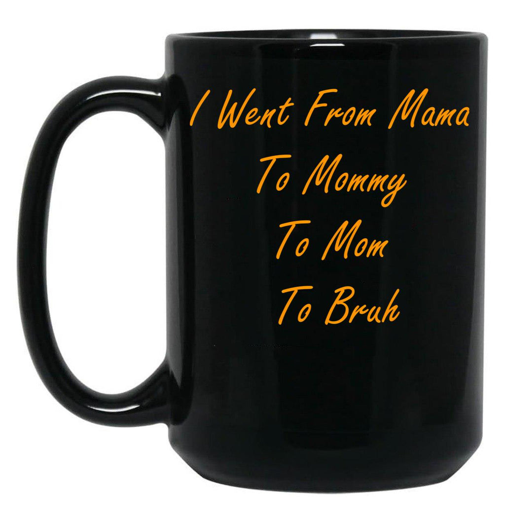 I Went From Mama To Mommy To Mom To Bruh (45) Black Coffee Mug