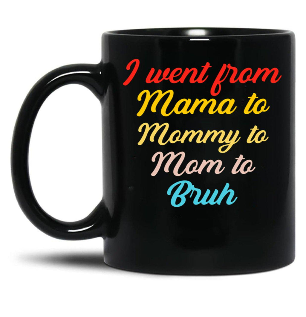 I Went From Mama To Mommy To Mom To Bruh (46) Black Coffee Mug