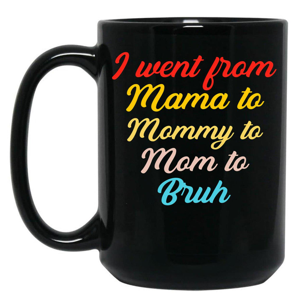 I Went From Mama To Mommy To Mom To Bruh (46) Black Coffee Mug