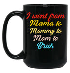 I Went From Mama To Mommy To Mom To Bruh (46) Black Coffee Mug