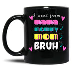 I Went From Mama To Mommy To Mom To Bruh (47) Black Coffee Mug