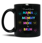 I Went From Mama To Mommy To Mom To Bruh (48) Black Coffee Mug
