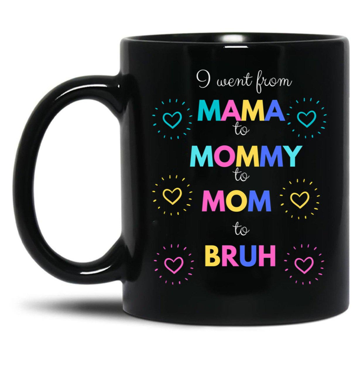 I Went From Mama To Mommy To Mom To Bruh (48) Black Coffee Mug