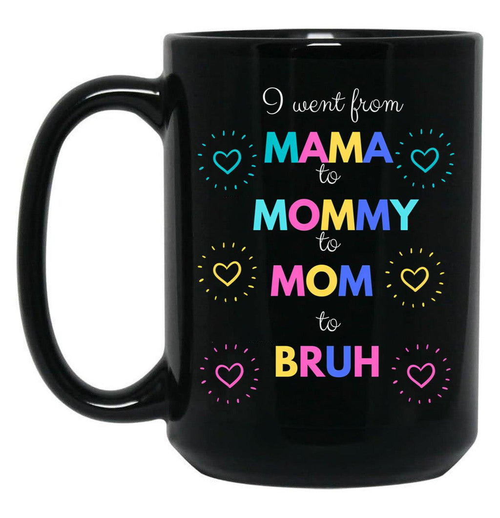 I Went From Mama To Mommy To Mom To Bruh (48) Black Coffee Mug