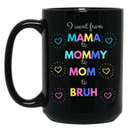 I Went From Mama To Mommy To Mom To Bruh (48) Black Coffee Mug