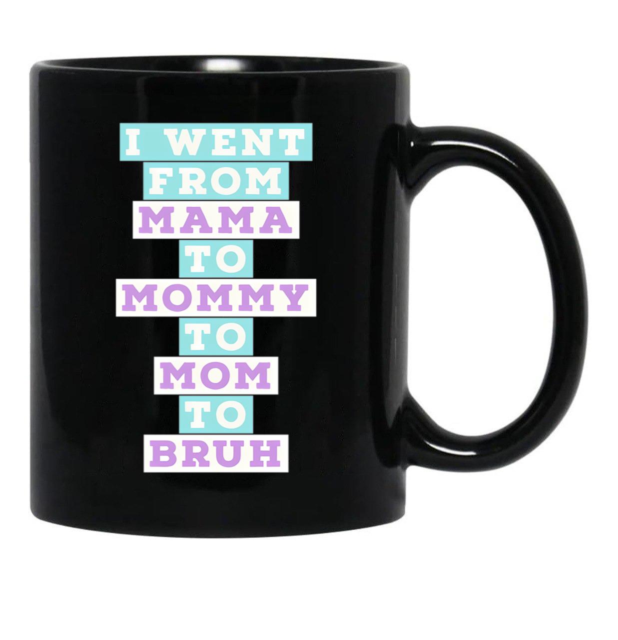 I Went From Mama To Mommy To Mom To Bruh (4) Black Coffee Mug - Black