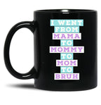 I Went From Mama To Mommy To Mom To Bruh (4) Black Coffee Mug