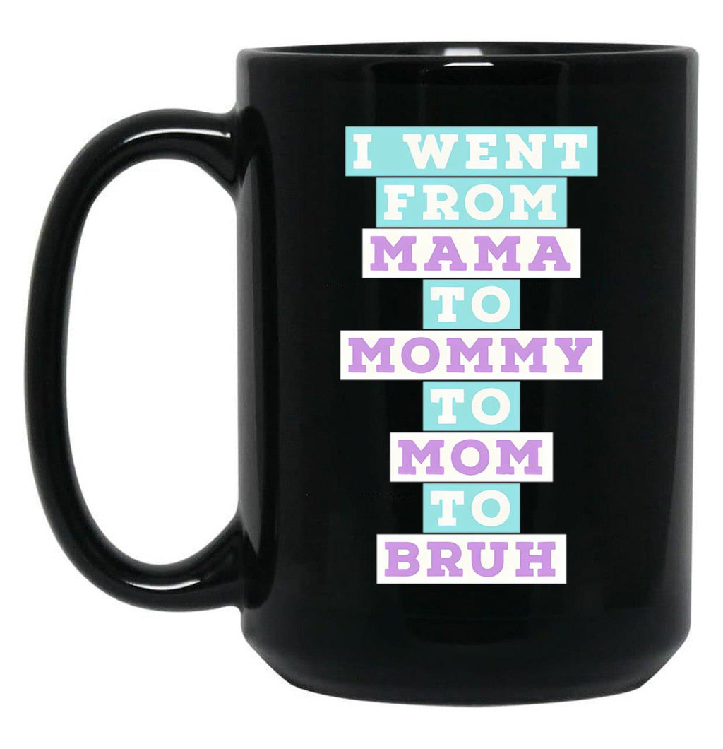 I Went From Mama To Mommy To Mom To Bruh (4) Black Coffee Mug