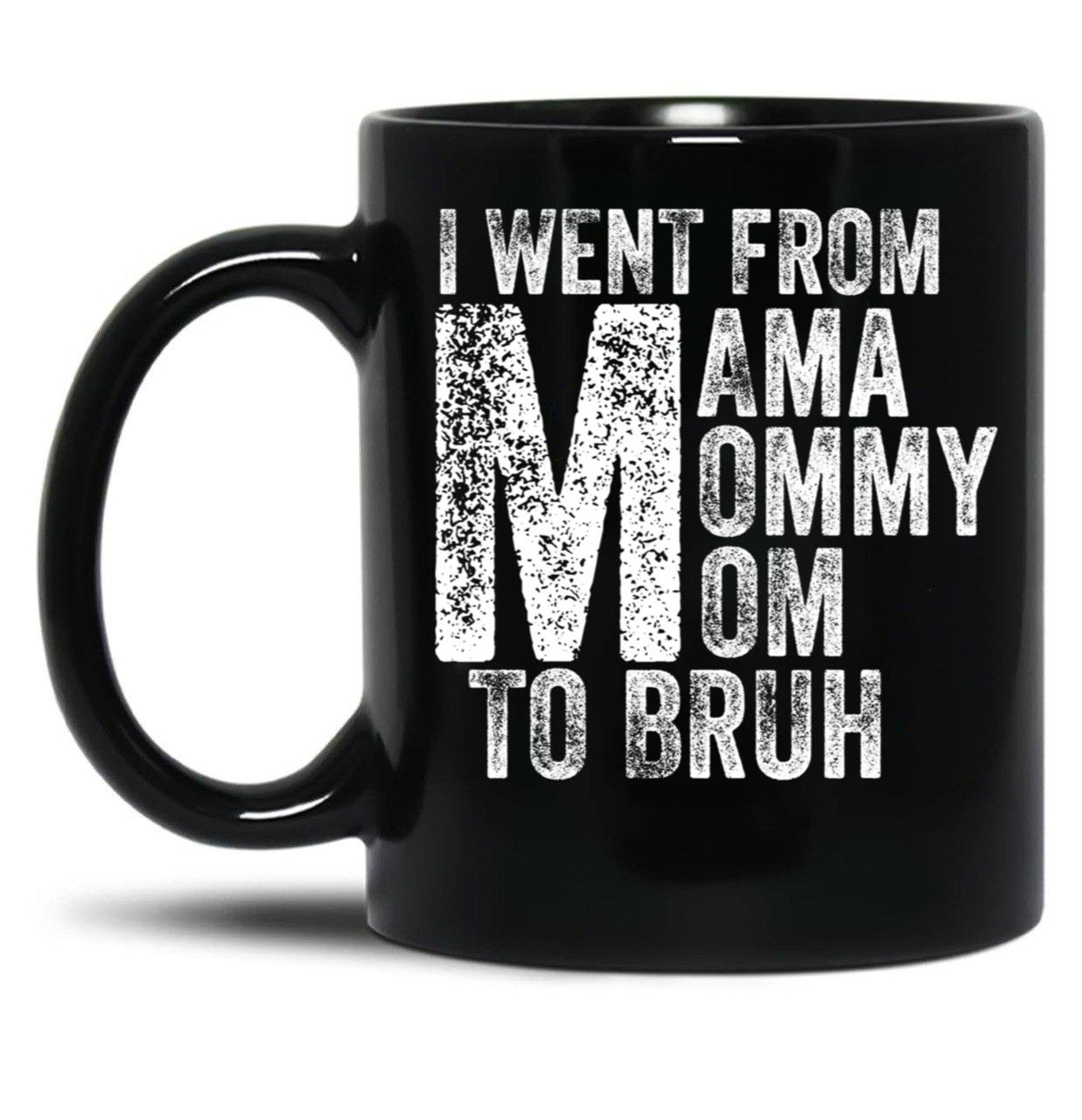 I Went From Mama To Mommy To Mom To Bruh (53) Black Coffee Mug