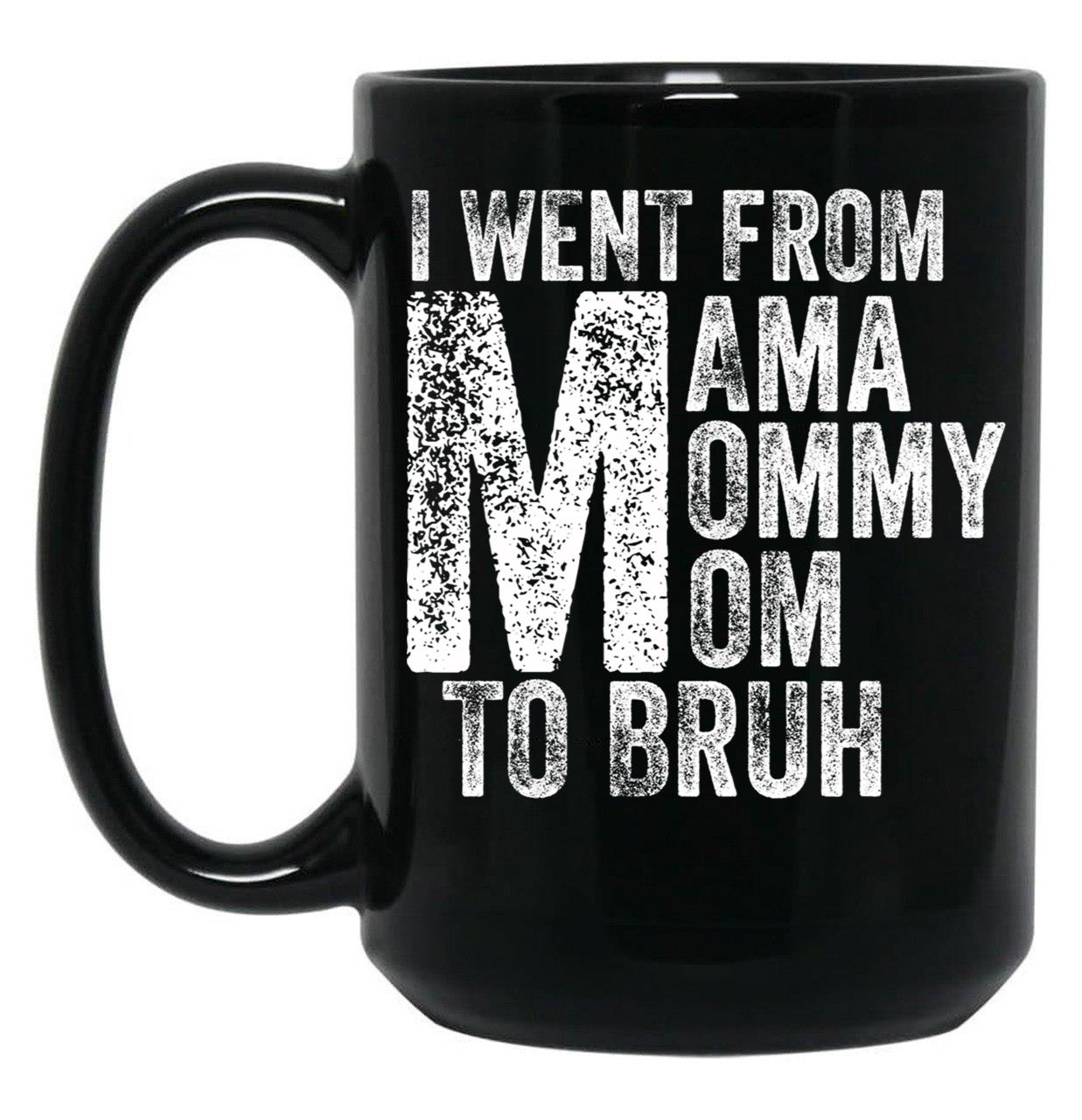 I Went From Mama To Mommy To Mom To Bruh (53) Black Coffee Mug
