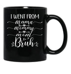 I Went From Mama To Mommy To Mom To Bruh (54) Black Coffee Mug - Black