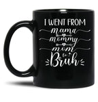 I Went From Mama To Mommy To Mom To Bruh (54) Black Coffee Mug