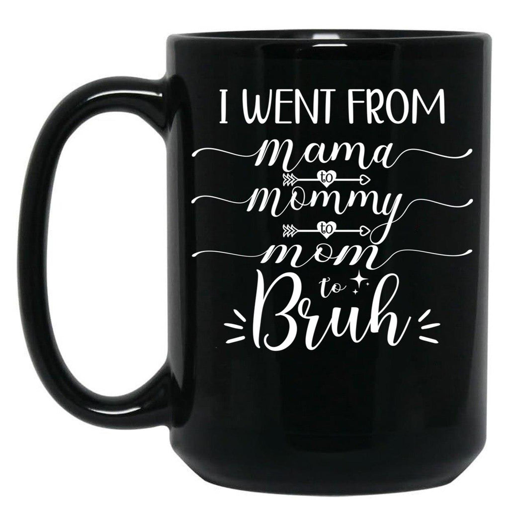 I Went From Mama To Mommy To Mom To Bruh (54) Black Coffee Mug