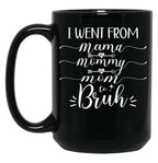 I Went From Mama To Mommy To Mom To Bruh (54) Black Coffee Mug