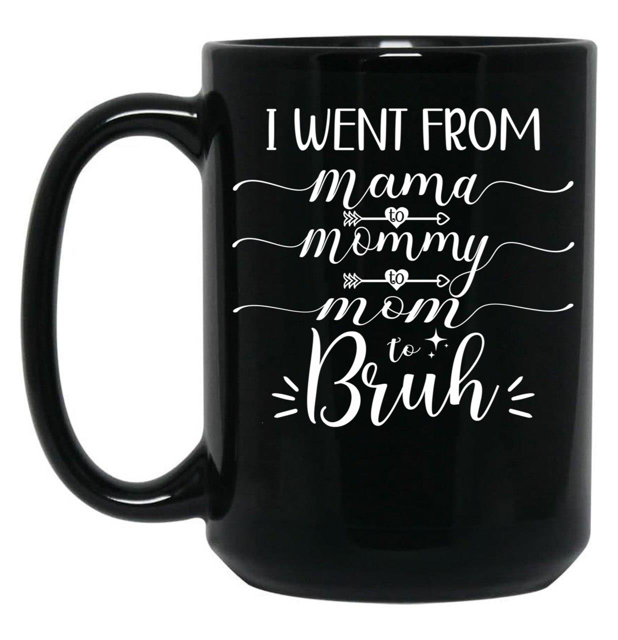 I Went From Mama To Mommy To Mom To Bruh (54) Black Coffee Mug