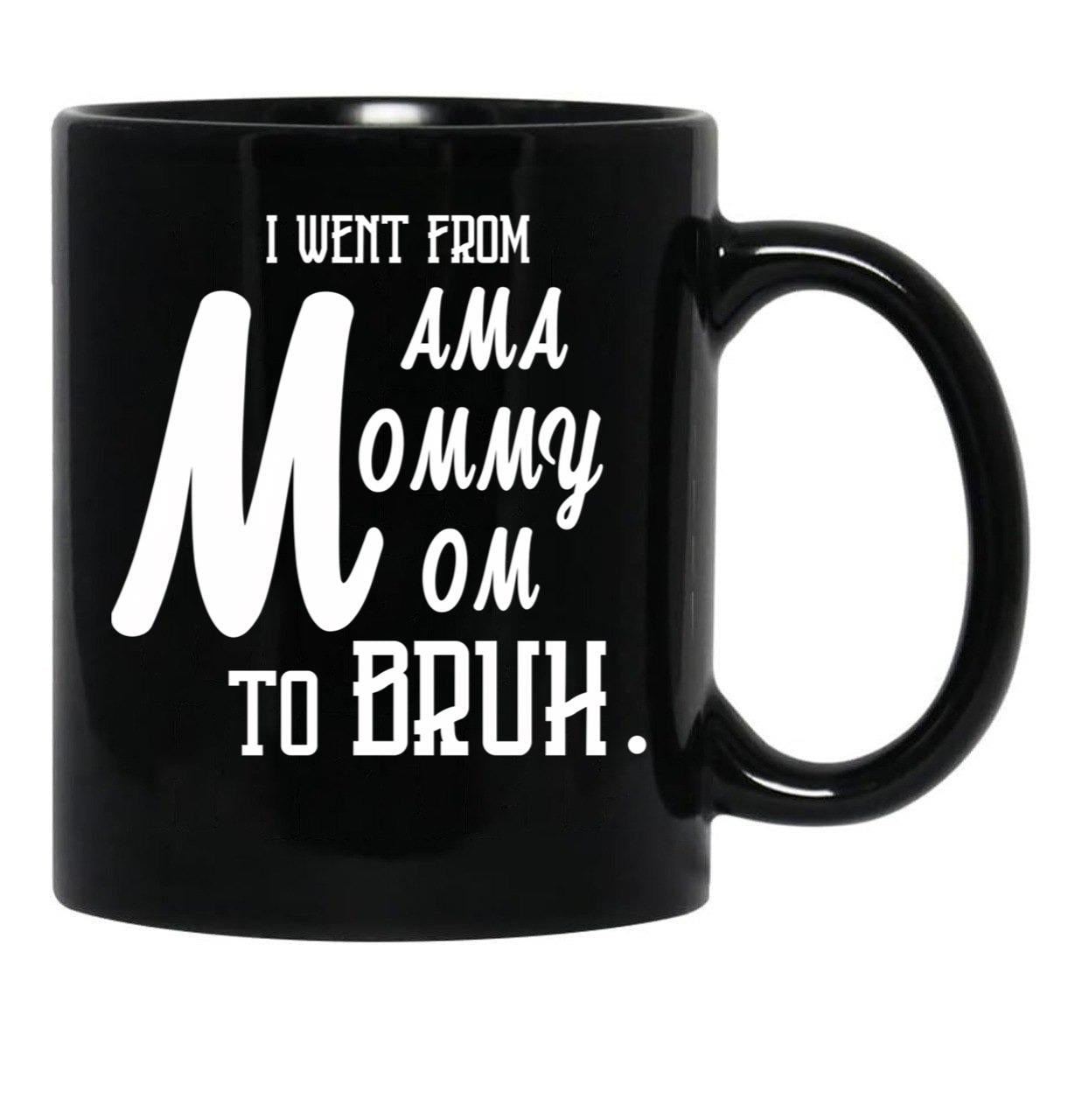 I Went From Mama To Mommy To Mom To Bruh (55) Black Coffee Mug - Black