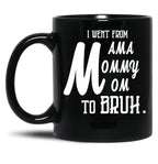 I Went From Mama To Mommy To Mom To Bruh (55) Black Coffee Mug