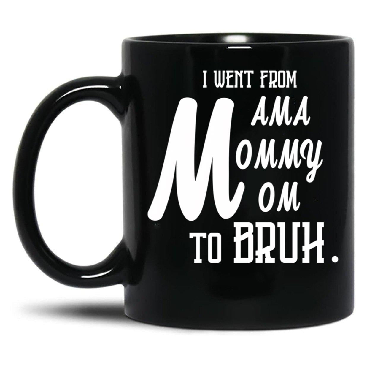I Went From Mama To Mommy To Mom To Bruh (55) Black Coffee Mug