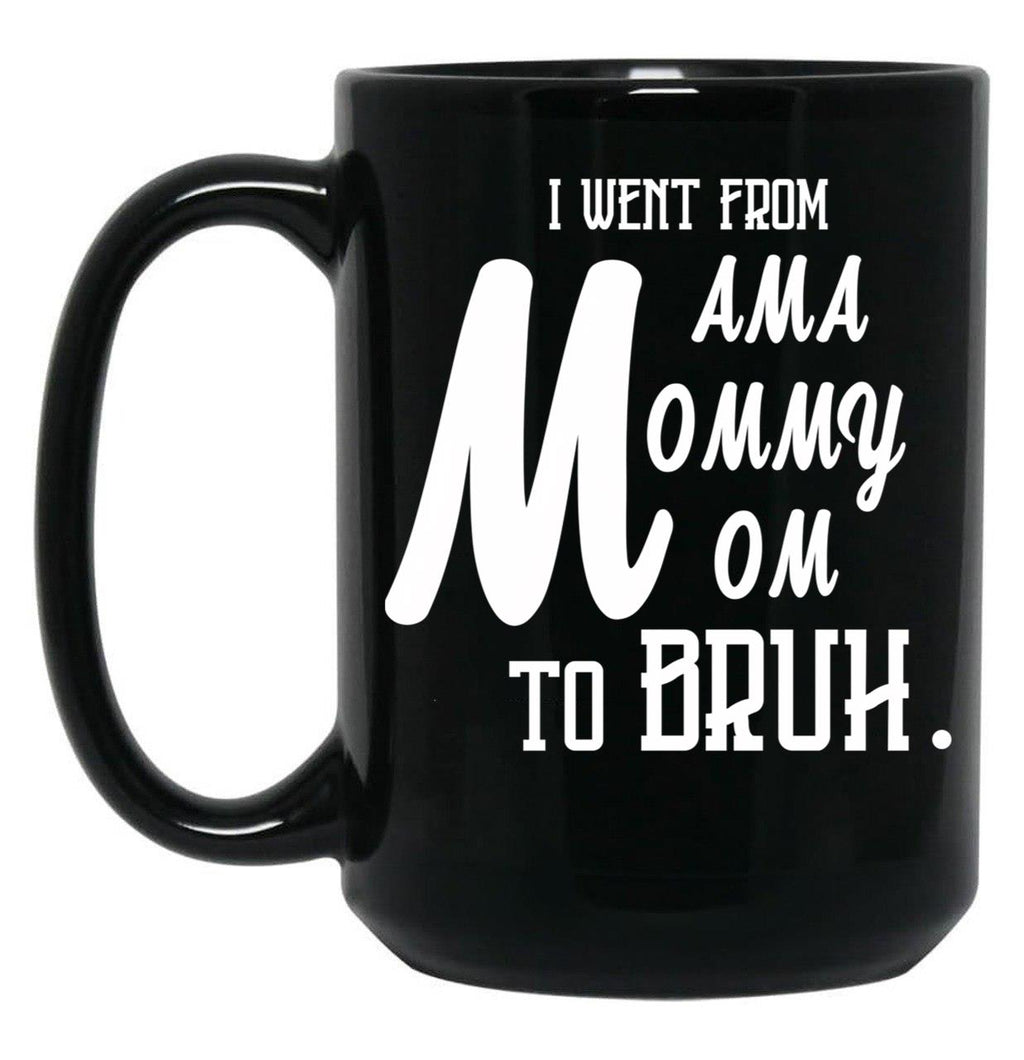 I Went From Mama To Mommy To Mom To Bruh (55) Black Coffee Mug