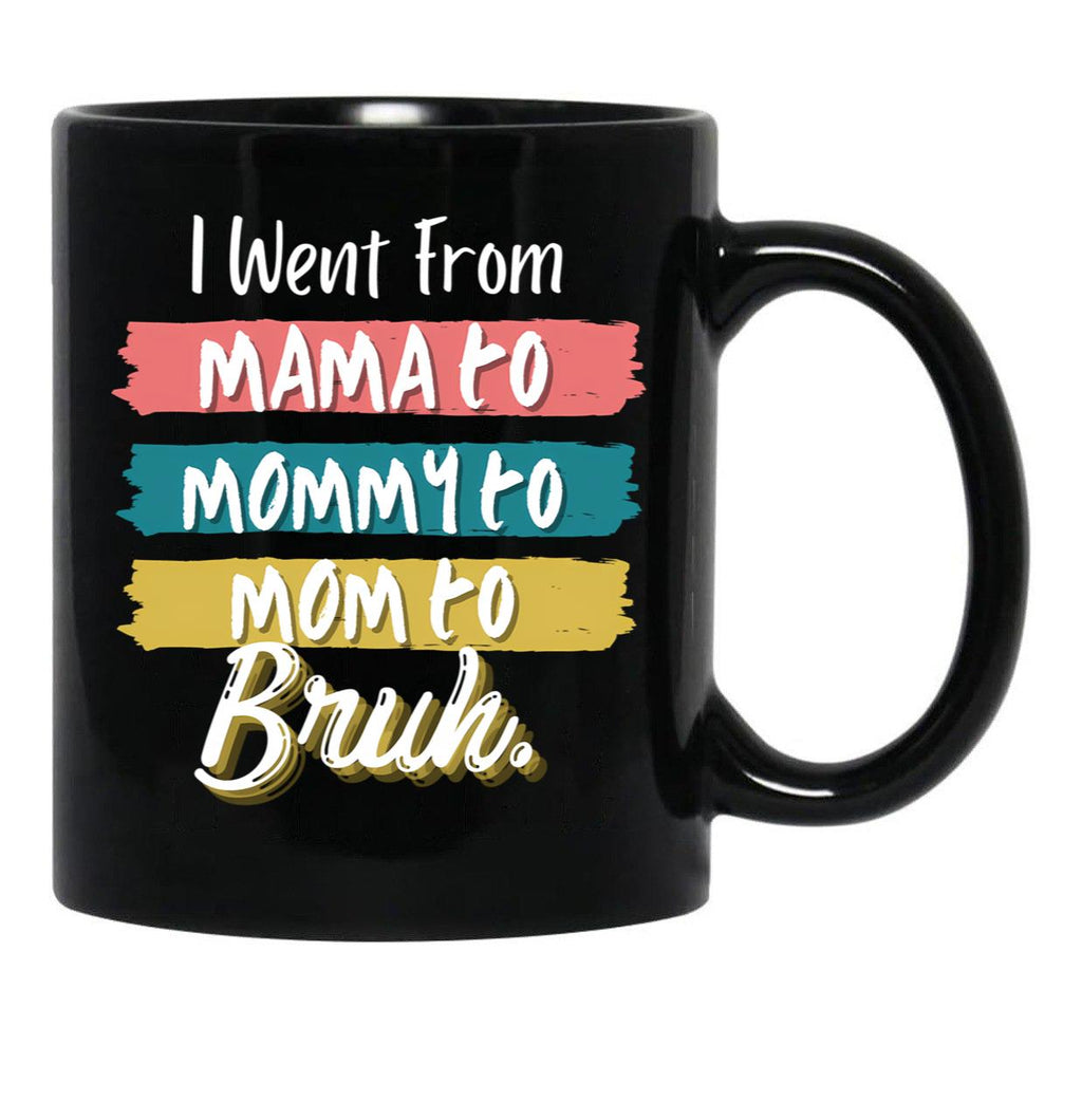 I Went From Mama To Mommy To Mom To Bruh (56) Black Coffee Mug - Black