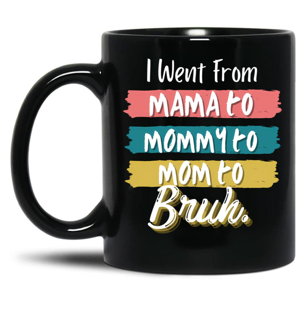 I Went From Mama To Mommy To Mom To Bruh (56) Black Coffee Mug