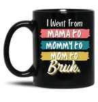 I Went From Mama To Mommy To Mom To Bruh (56) Black Coffee Mug