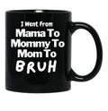 I Went From Mama To Mommy To Mom To Bruh (57) Black Coffee Mug - Black