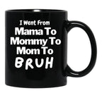 I Went From Mama To Mommy To Mom To Bruh (57) Black Coffee Mug - Black