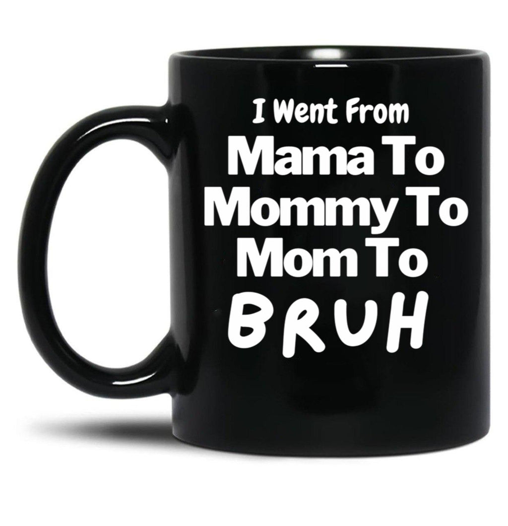 I Went From Mama To Mommy To Mom To Bruh (57) Black Coffee Mug
