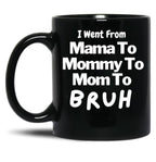 I Went From Mama To Mommy To Mom To Bruh (57) Black Coffee Mug