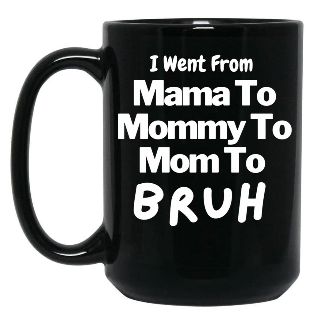 I Went From Mama To Mommy To Mom To Bruh (57) Black Coffee Mug