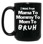 I Went From Mama To Mommy To Mom To Bruh (57) Black Coffee Mug