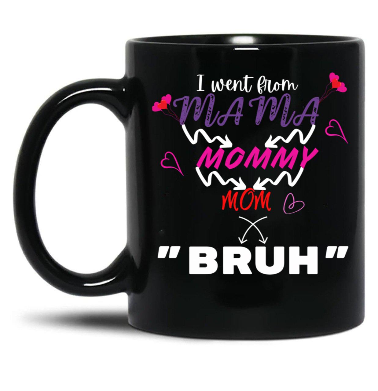 I Went From Mama To Mommy To Mom To Bruh (5) Black Coffee Mug