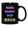 I Went From Mama To Mommy To Mom To Bruh Black Coffee Mug - Black