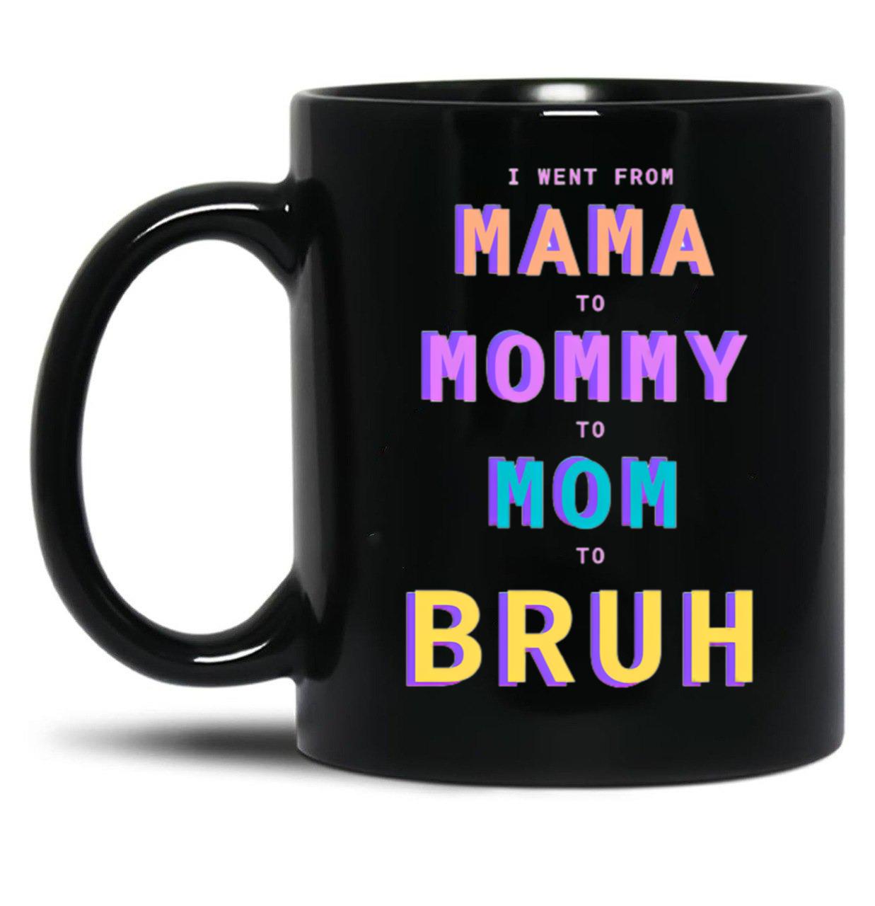 I Went From Mama To Mommy To Mom To Bruh Black Coffee Mug