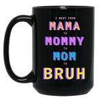 I Went From Mama To Mommy To Mom To Bruh Black Coffee Mug