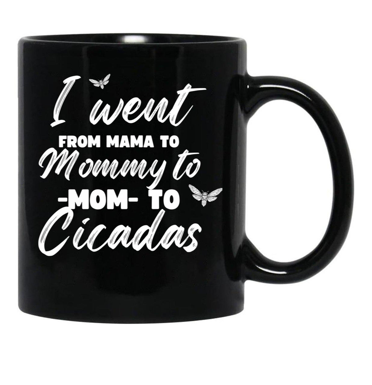 I Went From Mama To Mommy To Mom To Cicadas Funny Mothers Black Coffee Mug - Black