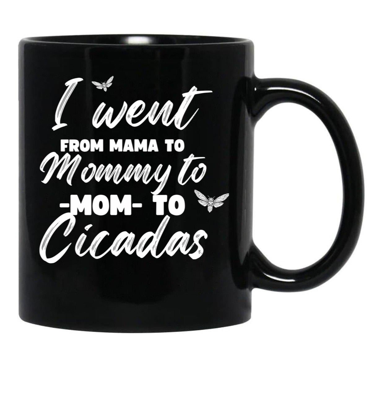 I Went From Mama To Mommy To Mom To Cicadas Funny Mothers Black Coffee Mug - Black