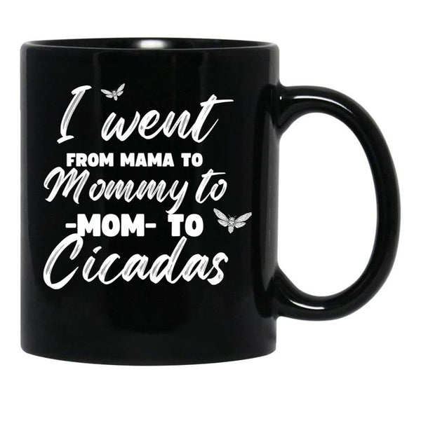 I Went From Mama To Mommy To Mom To Cicadas Funny Mothers Black Coffee Mug - Black