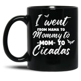 I Went From Mama To Mommy To Mom To Cicadas Funny Mothers Black Coffee Mug