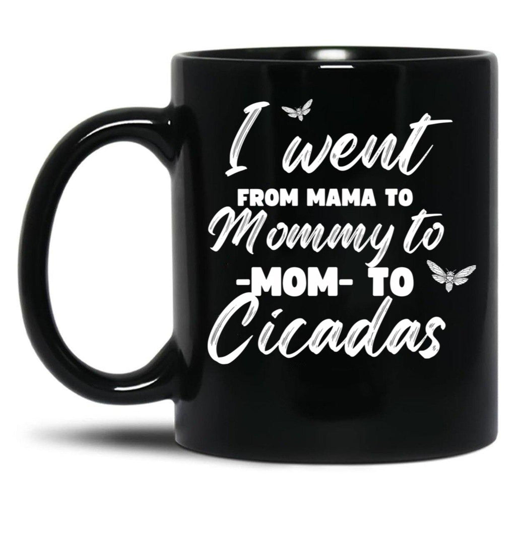 I Went From Mama To Mommy To Mom To Cicadas Funny Mothers Black Coffee Mug