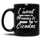 I Went From Mama To Mommy To Mom To Cicadas Funny Mothers Black Coffee Mug