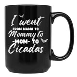I Went From Mama To Mommy To Mom To Cicadas Funny Mothers Black Coffee Mug - Black