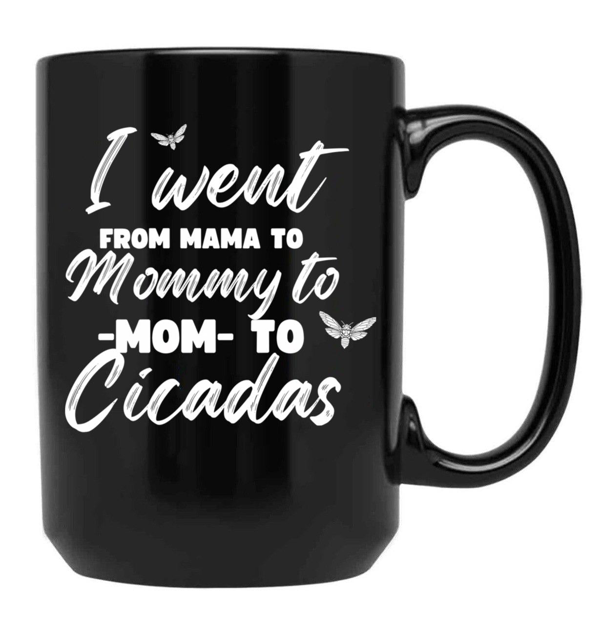 I Went From Mama To Mommy To Mom To Cicadas Funny Mothers Black Coffee Mug - Black