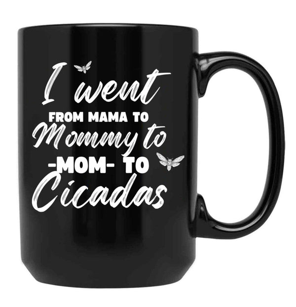I Went From Mama To Mommy To Mom To Cicadas Funny Mothers Black Coffee Mug - Black