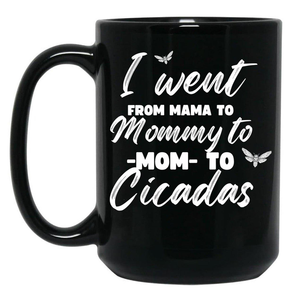 I Went From Mama To Mommy To Mom To Cicadas Funny Mothers Black Coffee Mug