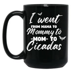 I Went From Mama To Mommy To Mom To Cicadas Funny Mothers Black Coffee Mug